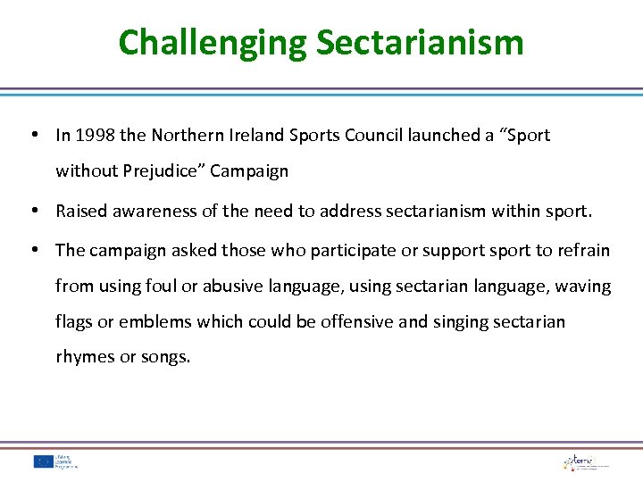 Challenging Sectarianism • In 1998 the Northern Ireland Sports Council launched a “Sport without