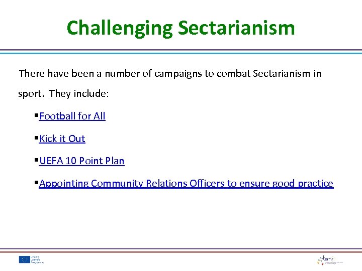 Challenging Sectarianism There have been a number of campaigns to combat Sectarianism in sport.
