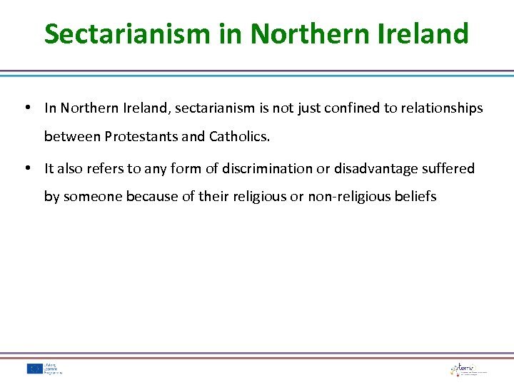 Sectarianism in Northern Ireland • In Northern Ireland, sectarianism is not just confined to