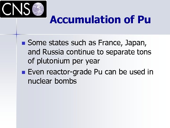 Accumulation of Pu Some states such as France, Japan, and Russia continue to separate