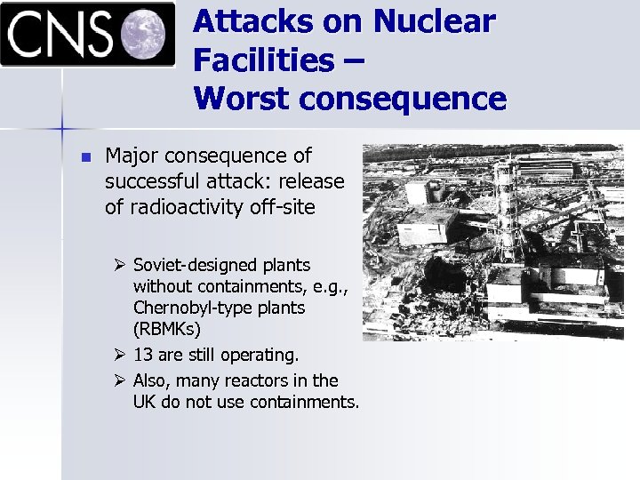 Attacks on Nuclear Facilities – Worst consequence n Major consequence of successful attack: release