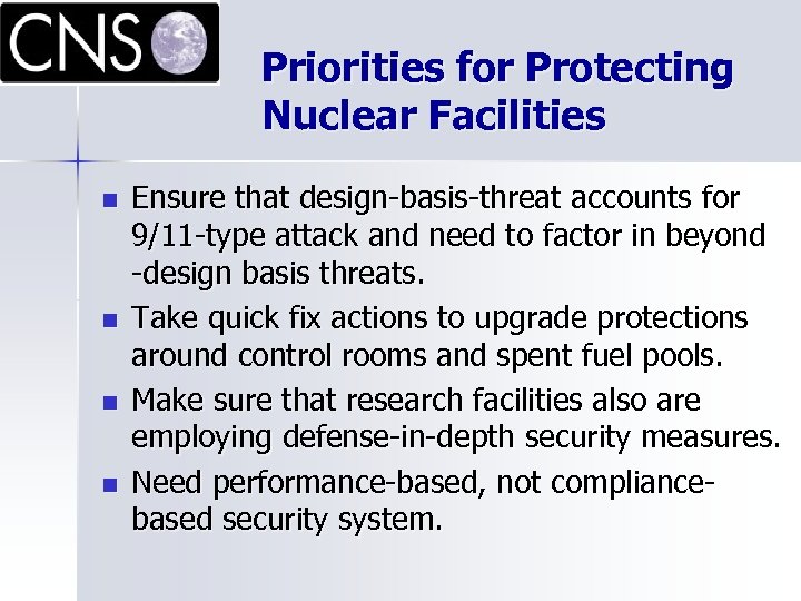 Priorities for Protecting Nuclear Facilities n n Ensure that design-basis-threat accounts for 9/11 -type