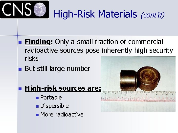 High-Risk Materials (cont’d) n Finding: Only a small fraction of commercial radioactive sources pose