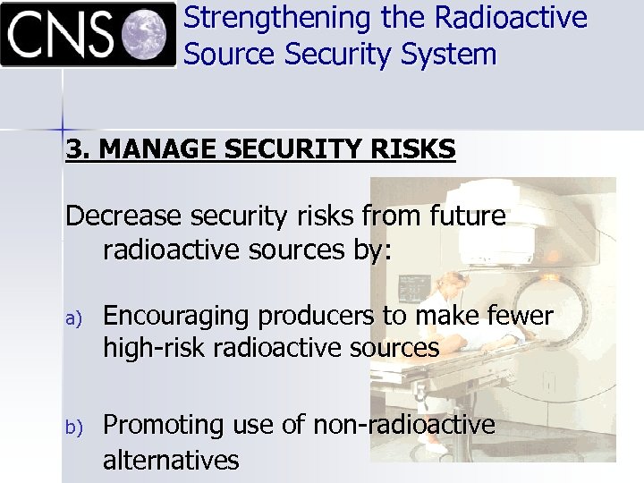 Strengthening the Radioactive Source Security System 3. MANAGE SECURITY RISKS Decrease security risks from