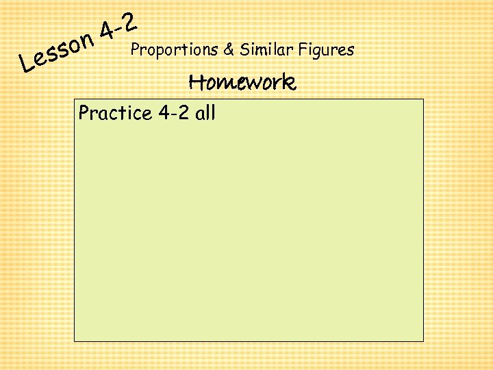 ess L 4 -2 on Proportions & Similar Figures Homework Practice 4 -2 all