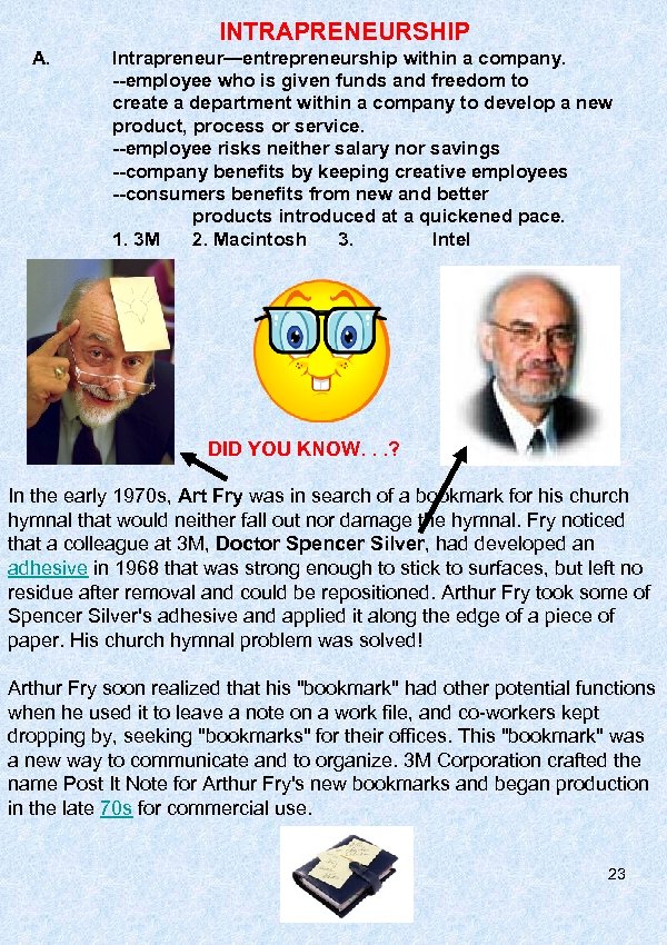 INTRAPRENEURSHIP A. Intrapreneur—entrepreneurship within a company. --employee who is given funds and freedom to