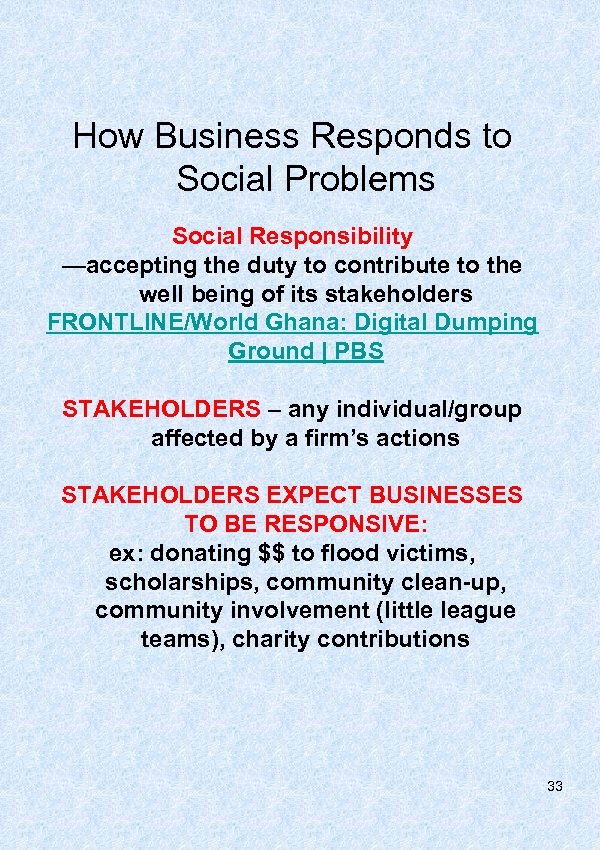 How Business Responds to Social Problems Social Responsibility —accepting the duty to contribute to