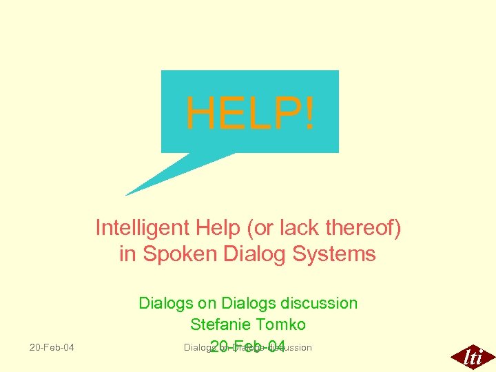 HELP! Intelligent Help (or lack thereof) in Spoken Dialog Systems 20 -Feb-04 Dialogs on