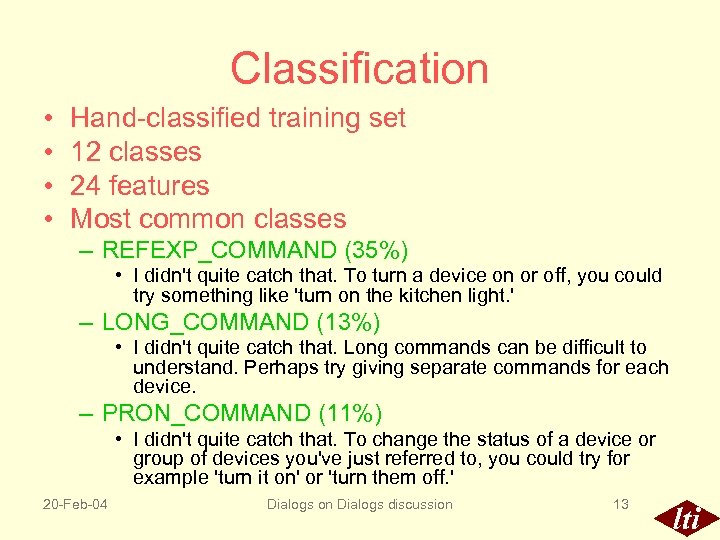 Classification • • Hand-classified training set 12 classes 24 features Most common classes –