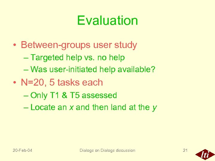 Evaluation • Between-groups user study – Targeted help vs. no help – Was user-initiated