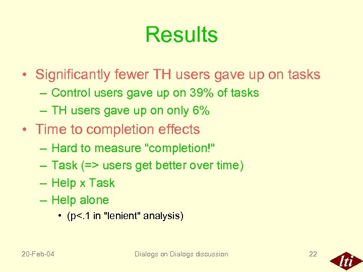 Results • Significantly fewer TH users gave up on tasks – Control users gave