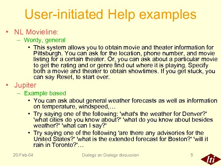 User-initiated Help examples • NL Movieline: – Wordy, general • This system allows you