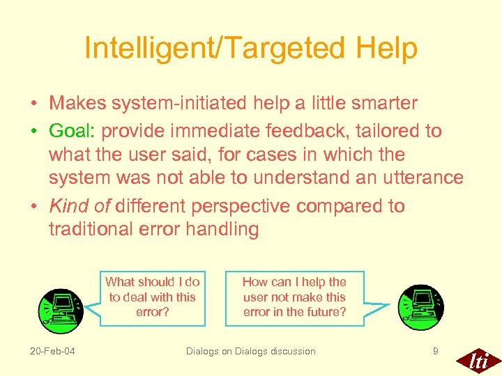 Intelligent/Targeted Help • Makes system-initiated help a little smarter • Goal: provide immediate feedback,