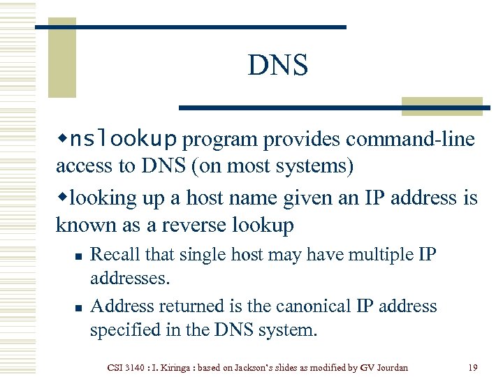 DNS wnslookup program provides command-line access to DNS (on most systems) wlooking up a
