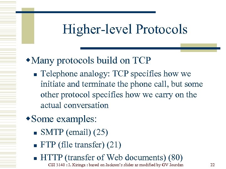 Higher-level Protocols w. Many protocols build on TCP n Telephone analogy: TCP specifies how