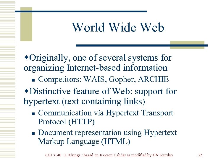 World Wide Web w. Originally, one of several systems for organizing Internet-based information n