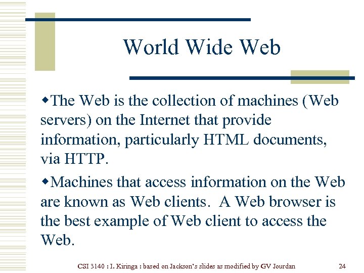 World Wide Web w. The Web is the collection of machines (Web servers) on