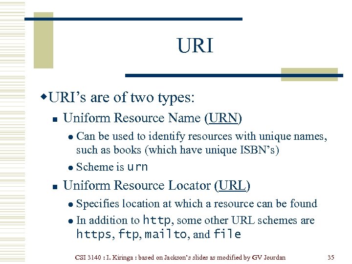 URI w. URI’s are of two types: n Uniform Resource Name (URN) Can be