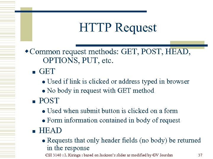 HTTP Request w Common request methods: GET, POST, HEAD, OPTIONS, PUT, etc. n GET