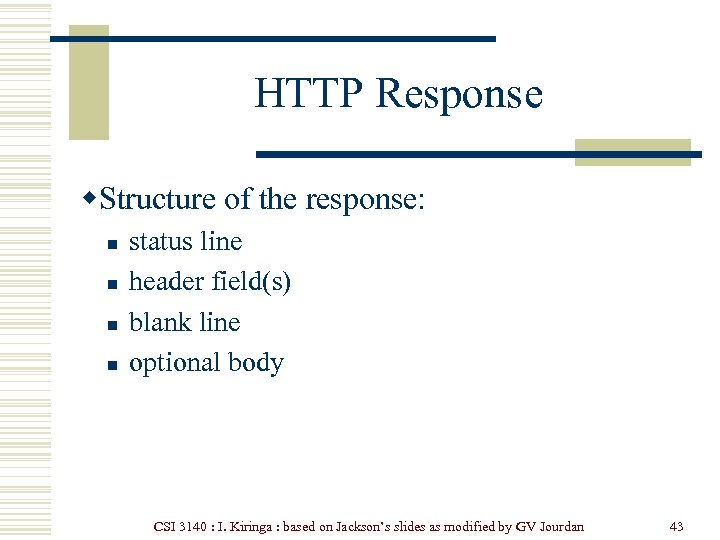 HTTP Response w. Structure of the response: n n status line header field(s) blank
