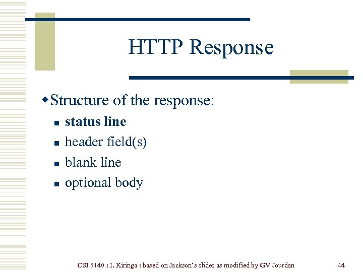 HTTP Response w. Structure of the response: n n status line header field(s) blank