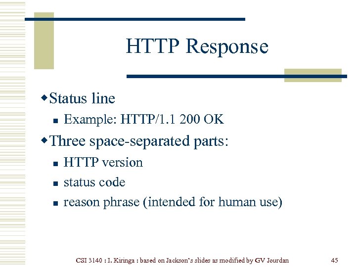 HTTP Response w. Status line n Example: HTTP/1. 1 200 OK w. Three space-separated