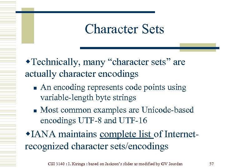 Character Sets w. Technically, many “character sets” are actually character encodings n n An