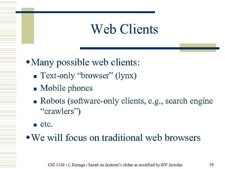 Web Clients w. Many possible web clients: n n Text-only “browser” (lynx) Mobile phones