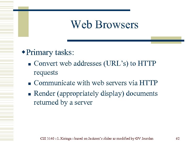Web Browsers w. Primary tasks: n n n Convert web addresses (URL’s) to HTTP