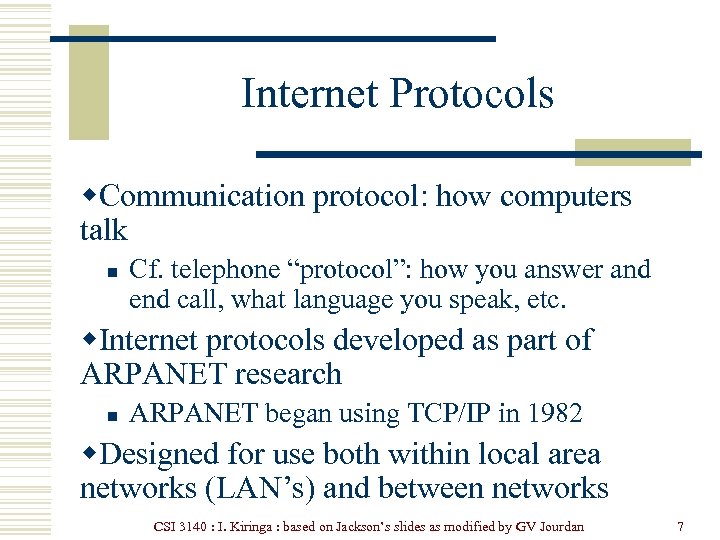 Internet Protocols w. Communication protocol: how computers talk n Cf. telephone “protocol”: how you