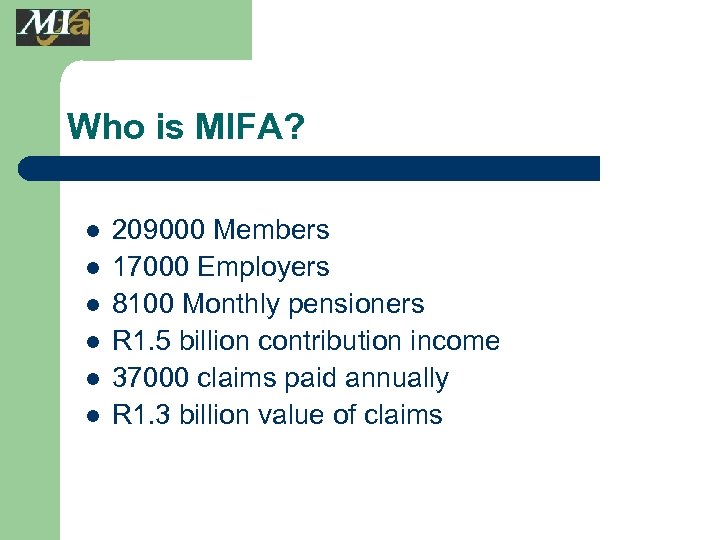 Who is MIFA? l l l 209000 Members 17000 Employers 8100 Monthly pensioners R