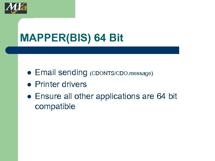 MAPPER(BIS) 64 Bit l l l Email sending (CDONTS/CDO. message) Printer drivers Ensure all