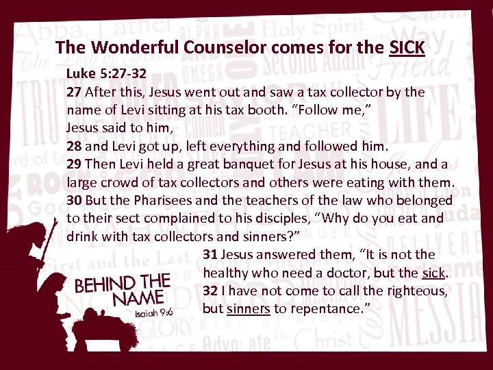 The Wonderful Counselor comes for the SICK Luke 5: 27 -32 27 After this,