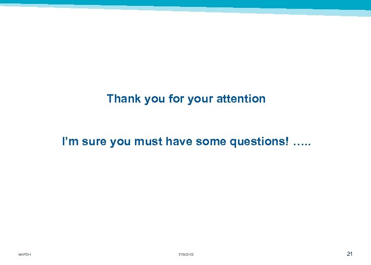 Thank you for your attention I’m sure you must have some questions! …. .