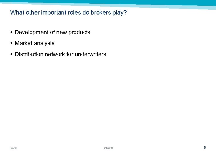 What other important roles do brokers play? • Development of new products • Market