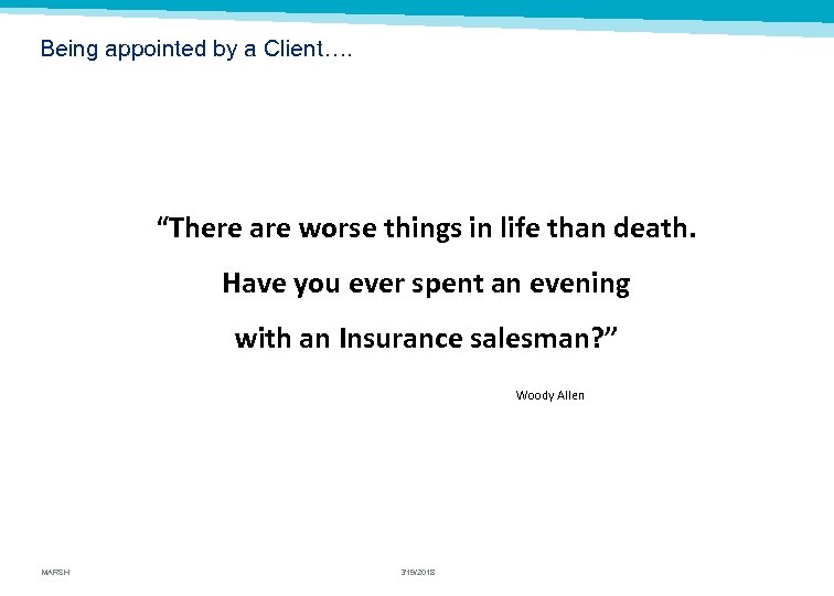 Being appointed by a Client…. “There are worse things in life than death. Have