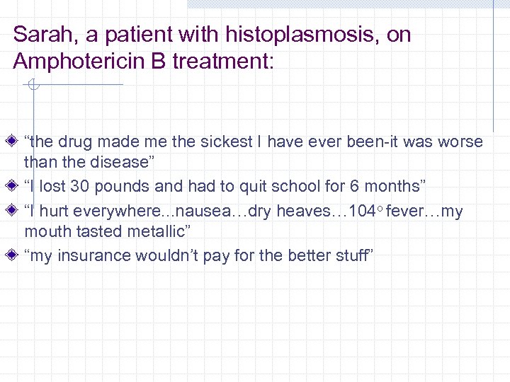 Sarah, a patient with histoplasmosis, on Amphotericin B treatment: “the drug made me the