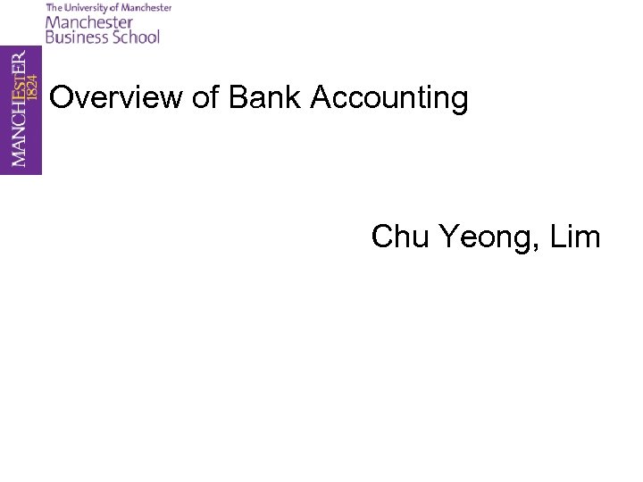 Overview of Bank Accounting Chu Yeong, Lim 