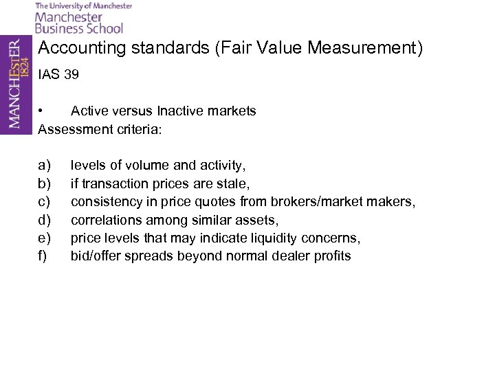 Accounting standards (Fair Value Measurement) IAS 39 • Active versus Inactive markets Assessment criteria: