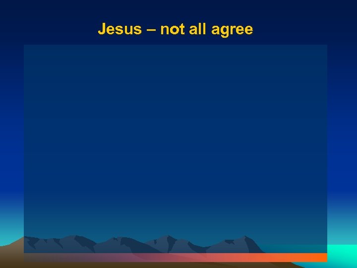 Jesus – not all agree 