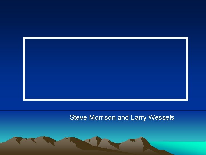 Steve Morrison and Larry Wessels 