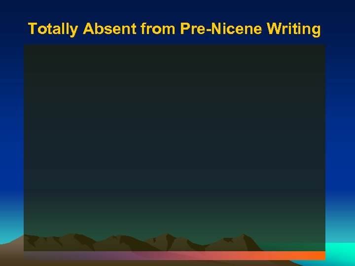 Totally Absent from Pre-Nicene Writing 