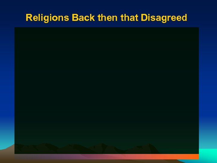 Religions Back then that Disagreed 