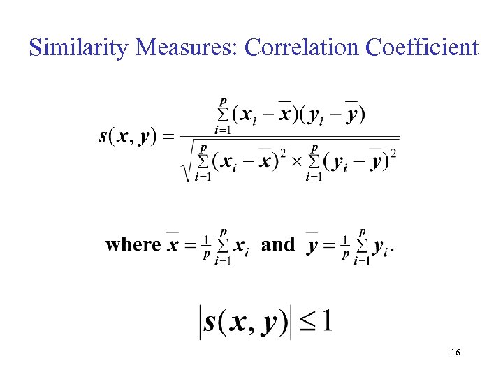 Similarity Measures: Correlation Coefficient 16 