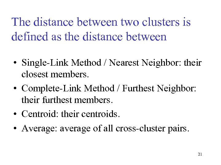 The distance between two clusters is defined as the distance between • Single-Link Method