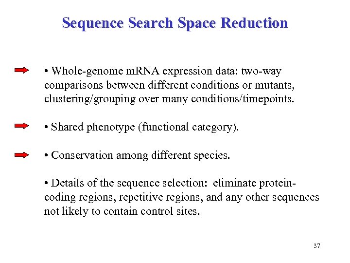 Sequence Search Space Reduction • Whole-genome m. RNA expression data: two-way comparisons between different