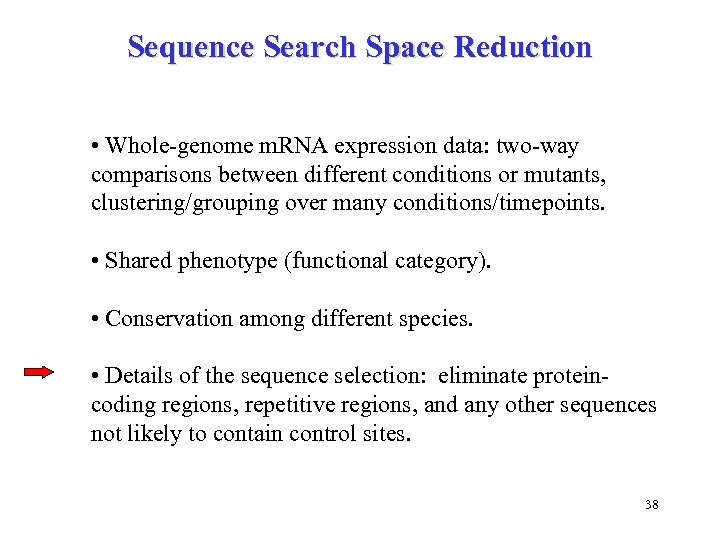 Sequence Search Space Reduction • Whole-genome m. RNA expression data: two-way comparisons between different