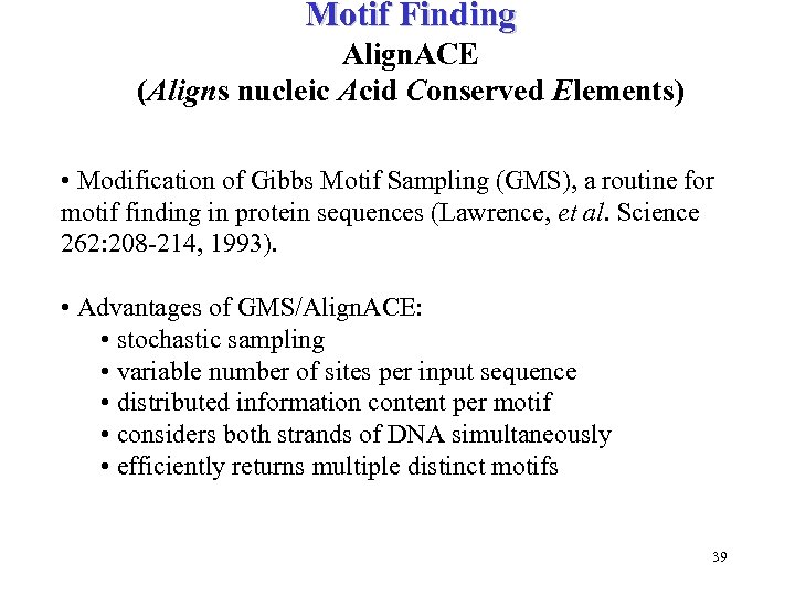 Motif Finding Align. ACE (Aligns nucleic Acid Conserved Elements) • Modification of Gibbs Motif