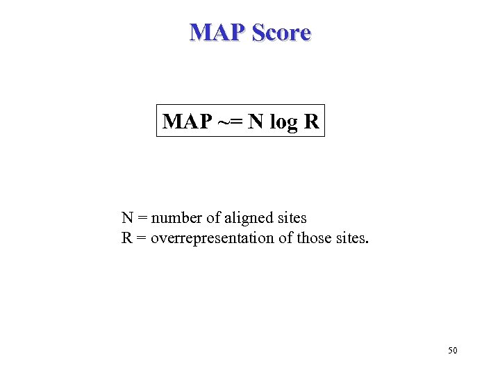 MAP Score MAP ~= N log R N = number of aligned sites R