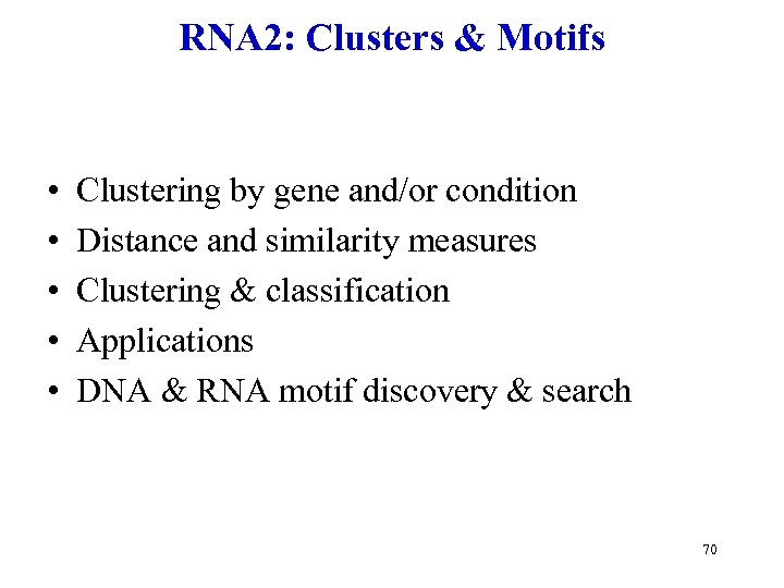 RNA 2: Clusters & Motifs • • • Clustering by gene and/or condition Distance